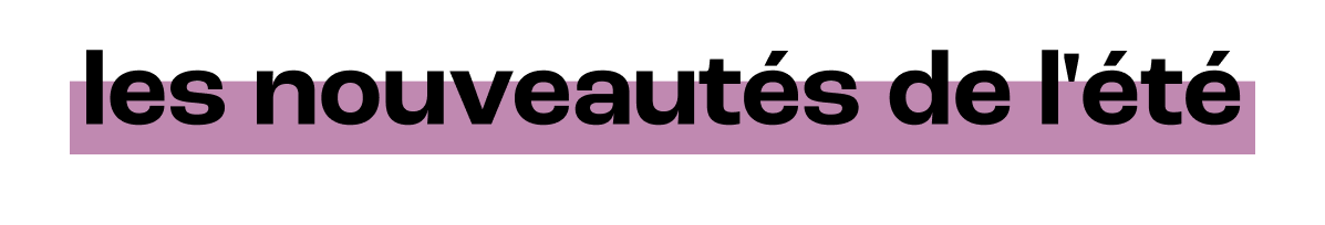les nouveaut&eacute;s de l'&eacute;t&eacute;