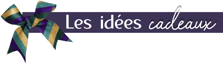 les idées cadeaux