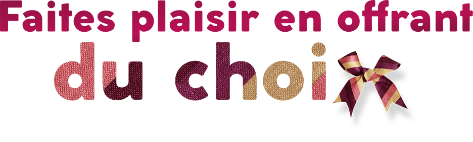 Faîtes plaisir en offrant du choix