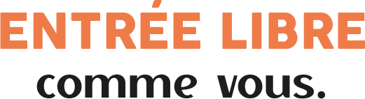 Entrée libre, comme vous.